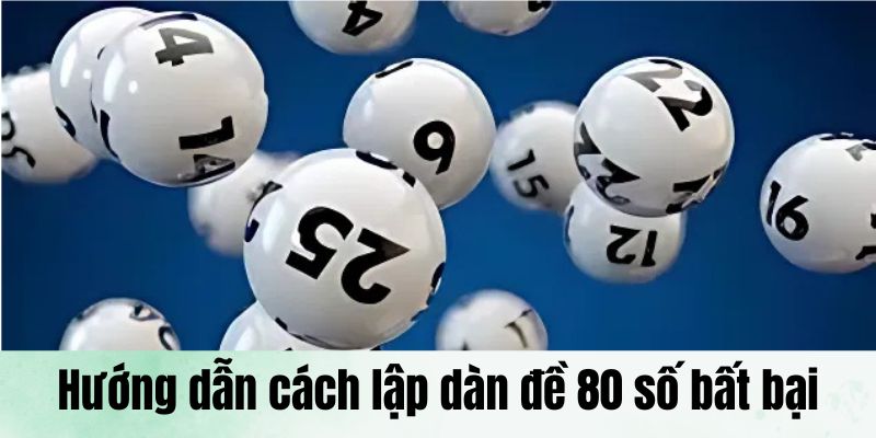 Cách lập dàn đề 80 số bất bại