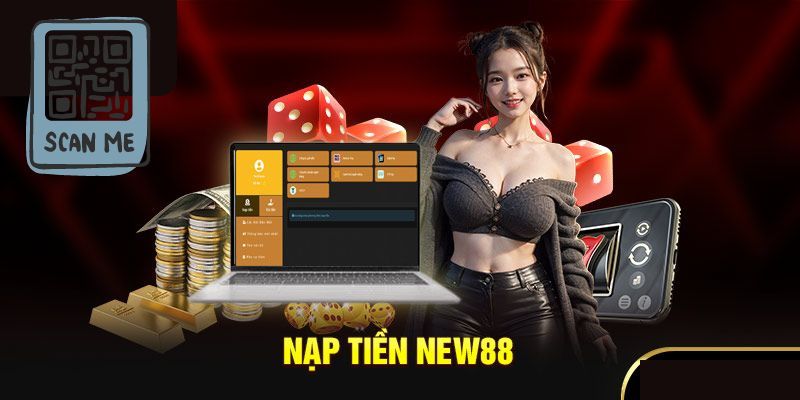 Hướng dẫn chi tiết từng bước trong quy trình nạp tiền New88