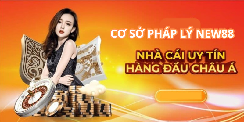 Nhà cái NEW88 là thương hiệu có tính pháp lý vững chắc