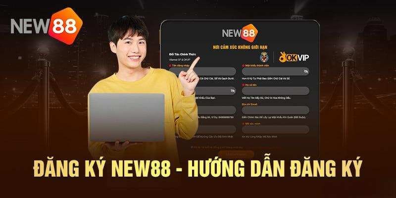 Thủ tục đăng ký New88 cho người mới bắt đầu 