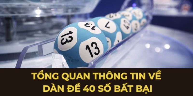 Tổng quan thông tin về dàn đề 40 số bất bại