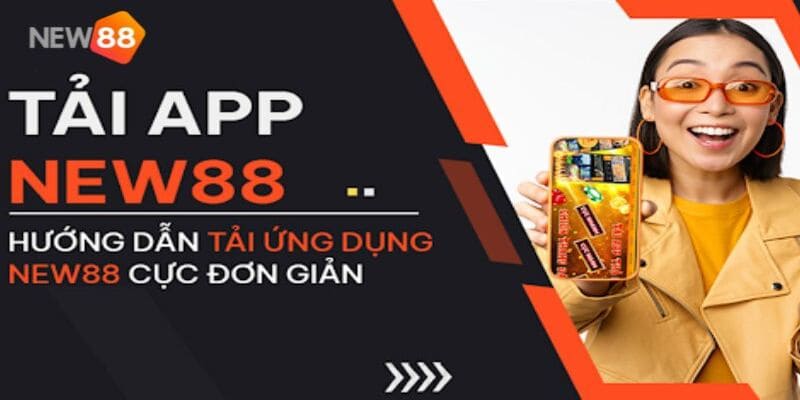 Những lý do bạn nên tải app New88 về di động